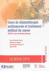 Cours de chimiothérapie antitumorale et traitement médical du cancer : XXVIIIe cours de Gustave-Roussy