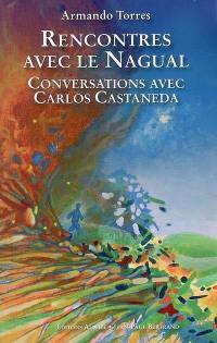Rencontres avec le Nagual : conversations avec Carlos Castaneda