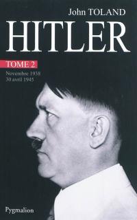 Adolf Hitler. Vol. 2. Novembre 1938-30 avril 1945