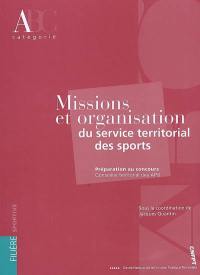 Missions et organisation du service territorial des sports : préparation au concours, conseiller territorial des APS : catégorie A