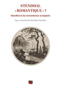 Stendhal romantique ? : Stendhal et les romantismes européens