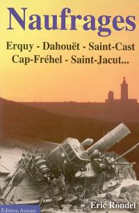 Naufrages, 1723-1972 : Erquy, Saint-Cast, Cap-Fréhel, Dahouët, Val-André, Saint Jacut, Arguenon