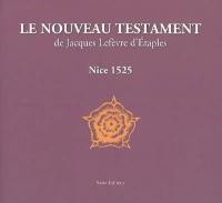 Le Nouveau Testament de Jacques Lefèvre d'Etaples : édition intégrale de l'exemplaire de Nice... : 1525-2005