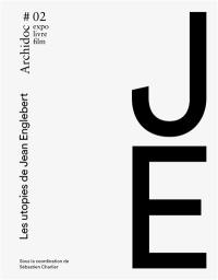 Archidoc : expo, livre, film, n° 2. Les utopies de Jean Englebert