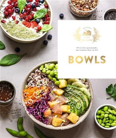 Bowls : 60 recettes gourmandes qui tiennent dans un bol