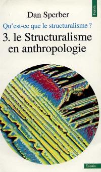 Qu'est-ce que le structuralisme ?. Vol. 3. Le Structuralisme en anthropologie