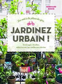 Jardinez urbain ! : du vert à la place du gris