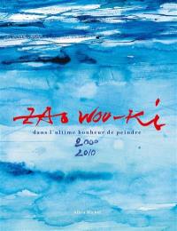 Zao Wou-Ki : dans l'ultime bonheur de peindre, 2000-2010