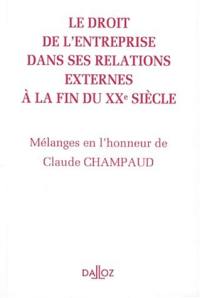 Le droit de l'entreprise dans ses relations externes : mélanges en l'honneur de Claude Champaud
