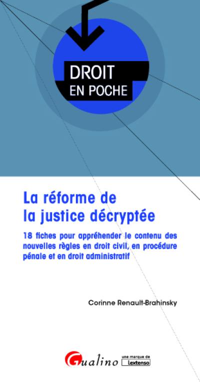 La réforme de la justice décryptée : 18 fiches pour appréhender le contenu des nouvelles règles en droit civil, en procédure pénale et en droit administratif