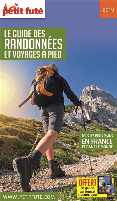 Le guide des randonnées et voyages à pied : tous les bons plans en France et dans le monde : 2019