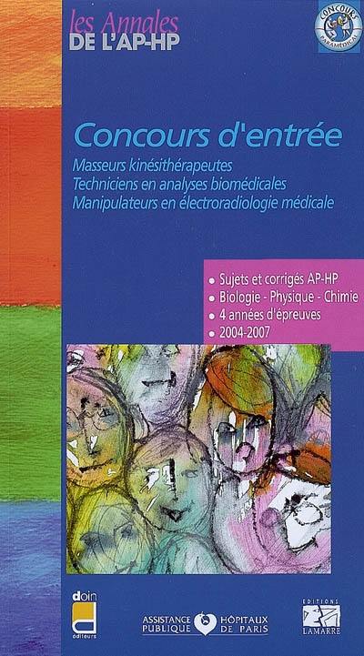 Concours d'entrée masseurs kinésithérapeutes, techniciens en analyses biomédicales, manipulateurs en électroradiologie médicale : sujets et corrigés 2004-2007