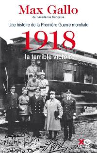 Une histoire de la Première Guerre mondiale. Vol. 2. 1918, la terrible victoire