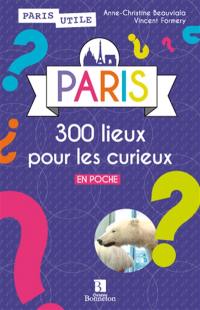Paris : 300 lieux pour les curieux : en poche