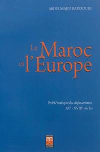 Le Maroc et l'Europe (XVe siècle-XVIIIe siècles) : problématique du dépassement