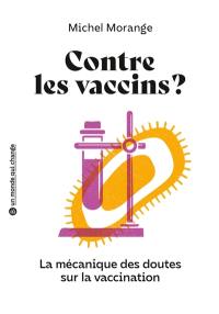 Contre les vaccins ? : la mécanique des doutes sur la vaccination
