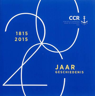 CCR, Centrale Commissie voor de Rijnvaart : 1815-2015, 200 jaar geschiedenis