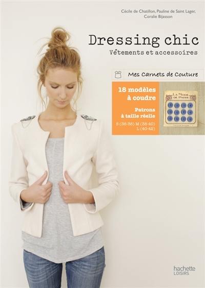 Dressing chic : vêtements et accessoires à coudre : 18 modèles