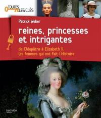 Reines, princesses et intrigantes : de Cléopâtre à Elizabeth II, les femmes qui ont fait l'histoire