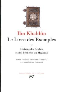 Le livre des exemples. Vol. 2. Histoire des Arabes et des Berbères du Maghreb