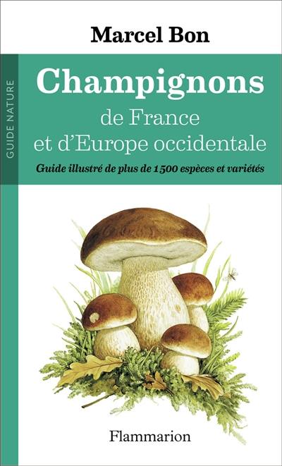 Champignons de France et d'Europe occidentale : guide illustré de plus de 1.500 espèces et variétés