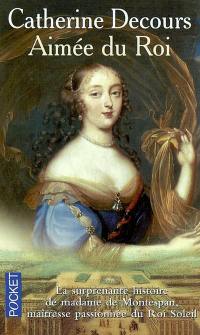 Aimée du roi : mémoires de Françoise de Rochechouart de Mortemart, marquise de Montespan