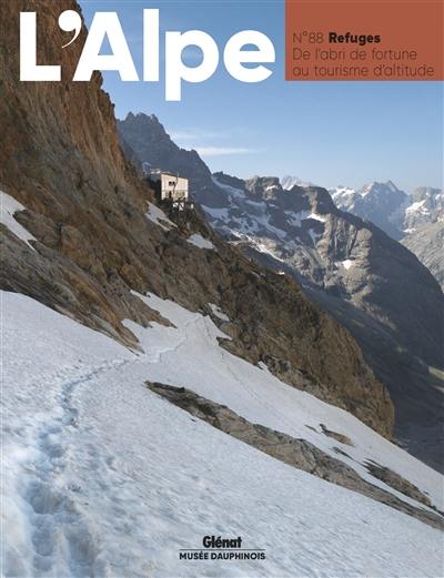 Alpe (L'), n° 88. Refuges : de l'abri de fortune au tourisme d'altitude