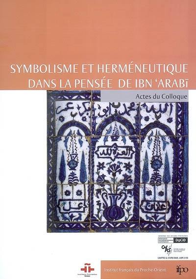 Symbolisme et herméneutique dans la pensée d'Ibn Arabi : actes du colloque, Damas, 22-24 juin 2005