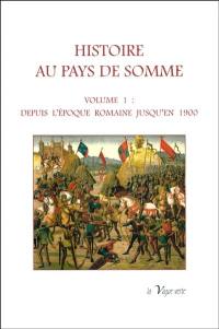 Histoire au pays de Somme. Vol. 1. Depuis l'époque romaine jusqu'en 1900