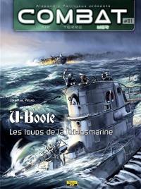 Combat : air, terre, mer. U-Boote. Vol. 1. Les loups de la Kriegsmarine