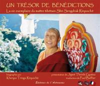 Un trésor de bénédictions : la vie exemplaire du maître tibétain Shri Sengdrak Rinpoche. A treasury of blessing : the exemplary life of Tibetan master Shri Sengdrak Rinpoche