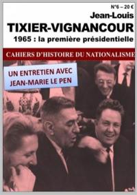 Cahiers d'histoire du nationalisme, n° 6. Jean-Louis Tixier-Vignancour : 1965, la première présidentielle