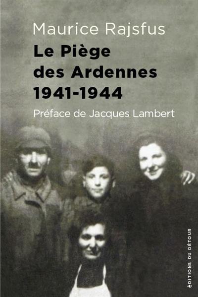Des Juifs dans la collaboration. Vol. 2. Le piège des Ardennes 1941-1944