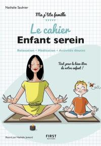 Le cahier enfant serein : relaxation, méditation, activités douces