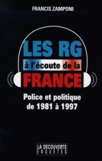Les RG à l'écoute de la France : police et politique de 1981 à 1997