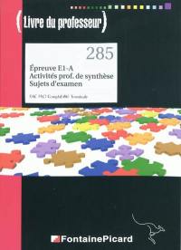 Epreuve E1-A, activités prof. de synthèse, sujets d'examen (livre du professeur) : bac pro comptabilité terminale