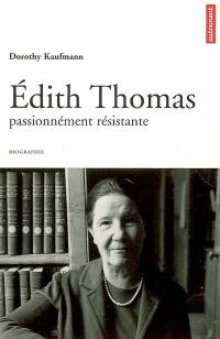 Edith Thomas : passionnément résistante : biographie