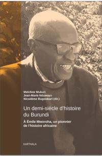 Un demi-siècle d'histoire du Burundi : à Emile Mworoha, un pionnier de l'histoire africaine