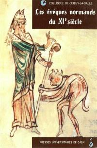 Les évêques normands du XIe siècle : actes du Colloque de Cerisy-la-Salle, 30 sept.-3 oct. 1993