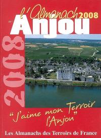 L'almanach de l'Anjou 2008 : j'aime mon terroir, l'Anjou