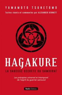 Hagakure : la sagesse secrète du samouraï : les préceptes universel et intemporel de l'esprit du guerrier samouraï