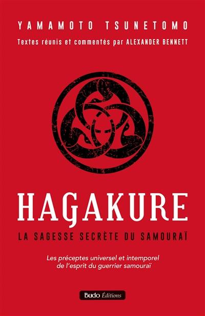 Hagakure : la sagesse secrète du samouraï : les préceptes universel et intemporel de l'esprit du guerrier samouraï