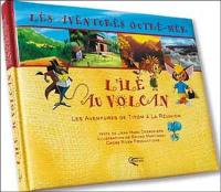 Les aventures outre-mer. Vol. 1. L'île au volcan : les aventures de Titom à la Réunion