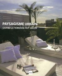 Paysagisme urbain : quand la terrasse fait salon