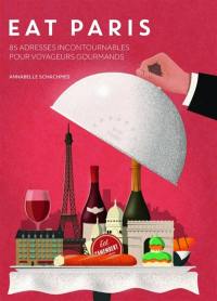 Eat Paris : 85 adresses incontournables pour voyageurs gourmands