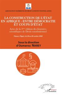La construction de l'Etat en Afrique, entre démocratie et coups d'Etat : actes de la 3e édition des Journées scientifiques de droit constitutionnel : Niamey (Niger), du 26 au 28 octobre 2022