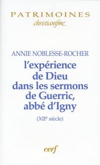 L'expérience de Dieu dans les sermons de Guerric, abbé d'Igny (XIIe siècle)