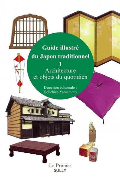 Guide illustré du Japon traditionnel. Vol. 1. Architecture et objets du quotidien
