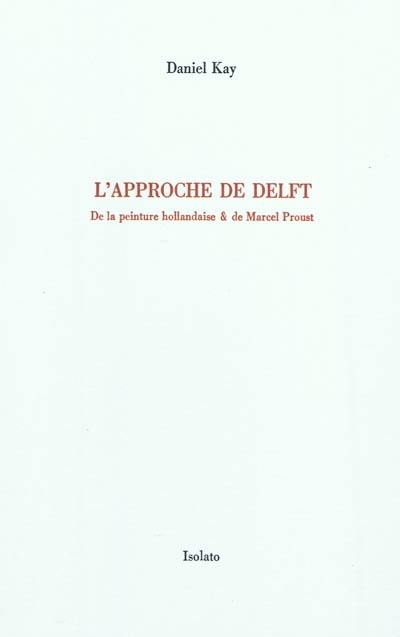 L'approche de Delft : de la peinture hollandaise & de Marcel Proust