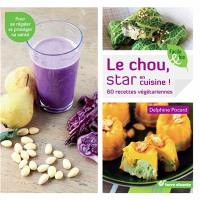 Le chou, star en cuisine ! : 60 recettes végétariennes